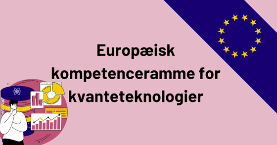 Kompetenceramme for kvanteteknologier |EU Kommissionen |DSJC Danmark
