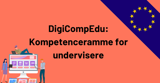DigiCompEdu | Kompetenceramme for undervisere i EU |DSJC Danmark